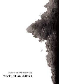 Wstęgi Möbiusa - Paweł Krzaczkowski