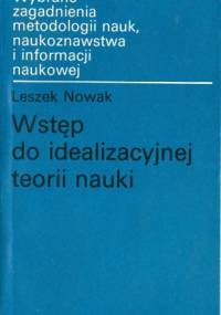 Wstęp do idealizacyjnej teorii nauki - Leszek Nowak