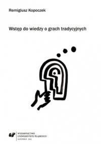 Wstęp do wiedzy o grach tradycyjnych - Kopoczek Remigiusz