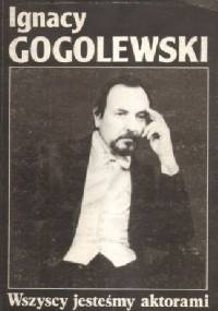 Wszyscy jesteśmy aktorami - Ignacy Gogolewski