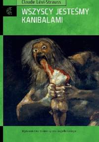 Wszyscy jesteśmy kanibalami - Claude Lévi-Strauss