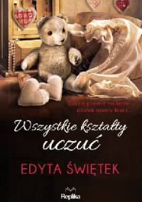 Wszystkie kształty uczuć - Edyta Świętek