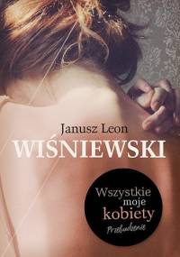 Wszystkie moje kobiety. Przebudzenie - Janusz Leon Wiśniewski