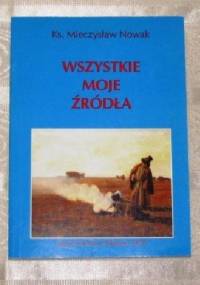 Wszystkie moje źródła - Mieczysław Nowak