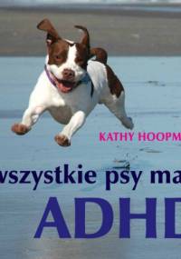 Wszystkie psy mają ADHD - Kathy Hoopmann