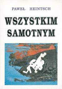 Wszystkim samotnym. Notatnik liryczny - Paweł Heintsch