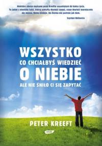 Wszystko co chciałbyś wiedzieć o niebie - Peter Kreeft