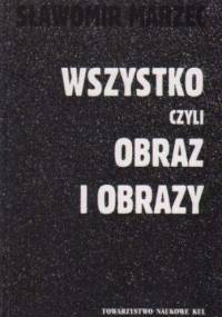 Wszystko czyli obraz i obrazy - Sławomir Marzec