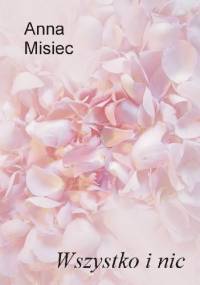 Wszystko i nic - Anna Misiec