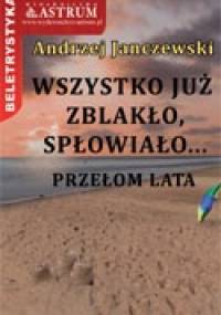 Wszystko już zblakło, spłowiało... Przełom lata - Andrzej Janczewski