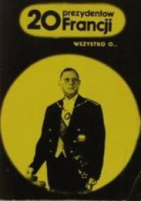 Wszystko o... 20 prezydentów Francji - Henryk Kurta