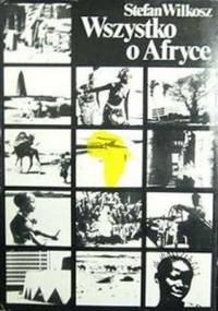 Wszystko o Afryce - Stefan Wilkosz