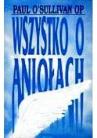 Wszystko o aniołach - Paul O'Sullivan OP