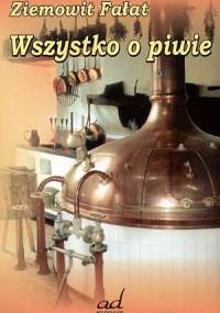 Wszystko o piwie - Ziemowit Fałat