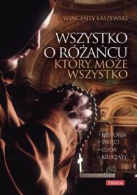 Wszystko o różańcu, który może wszystko - Wincenty Łaszewski