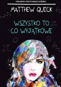 Wszystko to, co wyjątkowe - Matthew Quick