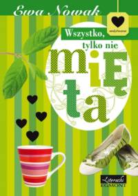 Wszystko tylko nie mięta. Seria Miętowa - Ewa Nowak