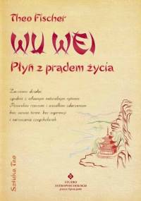 Wu Wei - płyń z prądem życia. Sztuka Tao - Theo Fischer