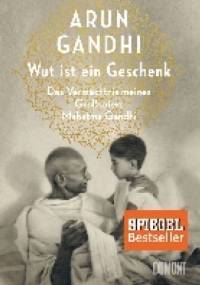 Wut ist ein Geschenk - Arun Gandhi