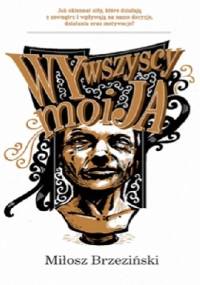 Wy wszyscy moi ja - Miłosz Brzeziński