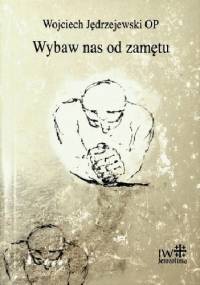 Wybaw nas od zamętu - Wojciech Jędrzejewski OP