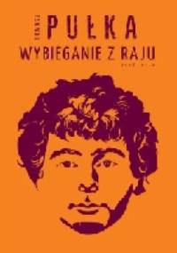 Wybieganie z raju - Tomasz Pułka