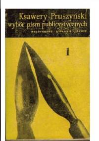 Wybór pism publicystycznych t.1 - Ksawery Pruszyński