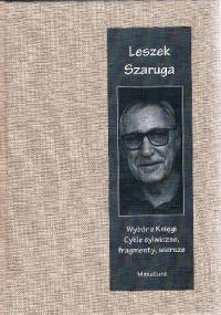 Wybór z Księgi. Cykle sylwiczne, fragmenty, wiersze - Leszek Szaruga