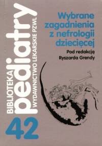 Wybrane zagadnienia z nefrologii dziecięcej - Ryszard Grenda
