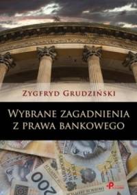 Wybrane zagadnienia z prawa bankowego - Zygfryd Grudziński