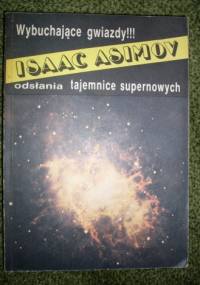 Wybuchające gwiazdy. Sekrety supernowych. - Isaac Asimov