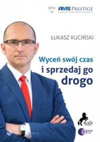 Wyceń swój czas i sprzedaj go drogo! - Kuciński Łukasz