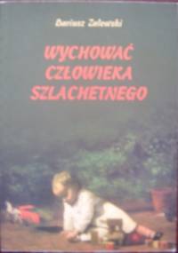 Wychować człowieka szlachetnego - Dariusz Zalewski