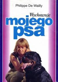 Wychowuję mojego psa - Philippe De Wailly