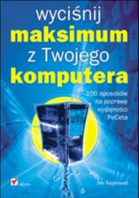 Wyciśnij maksimum z Twojego komputera - Jim Aspinwall