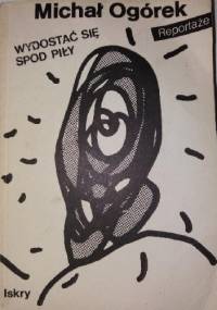 Wydostać się spod Piły - Michał Ogórek