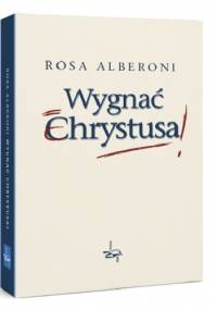 Wygnać Chrystusa - Rosa Alberoni