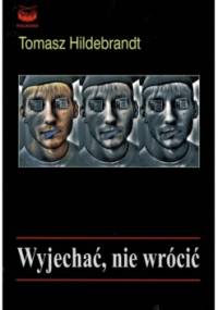 Wyjechać, nie wrócić - Tomasz Hildebrandt