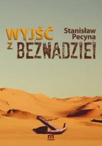 Wyjść z beznadziei - Stanisław Pecyna