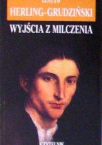 Wyjścia z milczenia. Szkice - Gustaw Herling-Grudziński