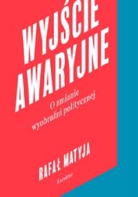 Wyjście awaryjne. O zmianie wyobraźni politycznej - Rafał Matyja