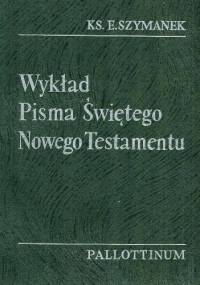 Wykład Pisma Świętego Nowego Testamentu - Ks. Edward Szymanek TChr