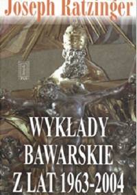 Wykłady bawarskie z lat 1963 - 2004 - Joseph Ratzinger (Benedykt XVI)