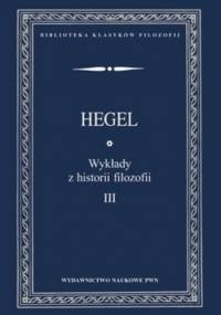 Wykłady z historii filozofii. Tom 3 - George Hegel