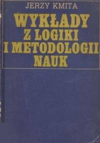 Wykłady z logiki i metodologii nauk - Jerzy Kmita