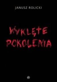 Wyklęte pokolenia - Janusz Rolicki