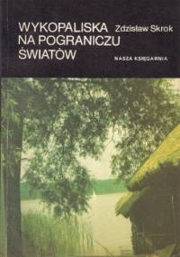 Wykopaliska na pograniczu światów - Zdzisław Skrok