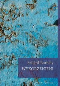Wykorzenieni - Szilárd Borbély