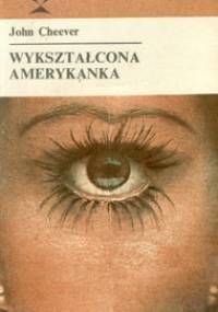Wykształcona Amerykanka : opowiadania - John Cheever