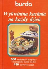 Wykwintna kuchnia na każdy dzień - praca zbiorowa